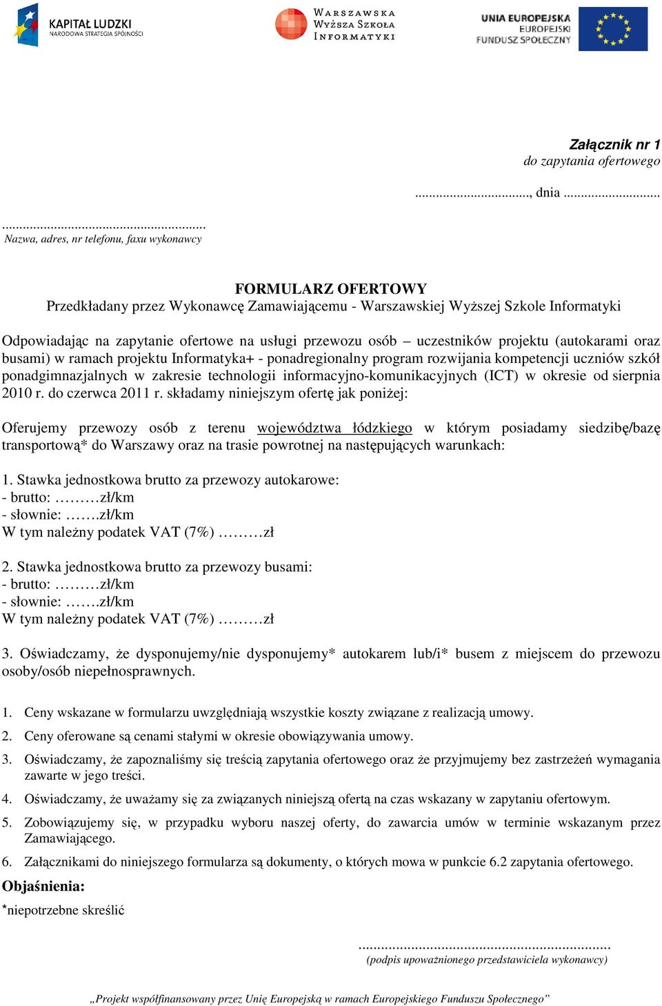 przewozu osób uczestników projektu (autokarami oraz busami) w ramach projektu Informatyka+ - ponadregionalny program rozwijania kompetencji uczniów szkół ponadgimnazjalnych w zakresie technologii