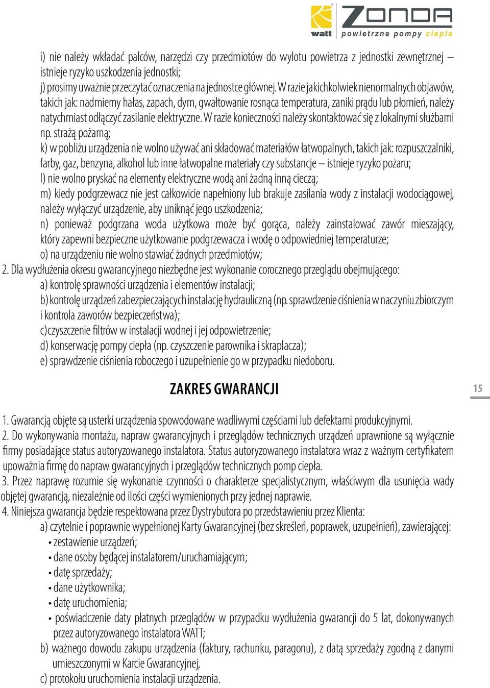 W razie konieczności należy skontaktować się z lokalnymi służbami np.