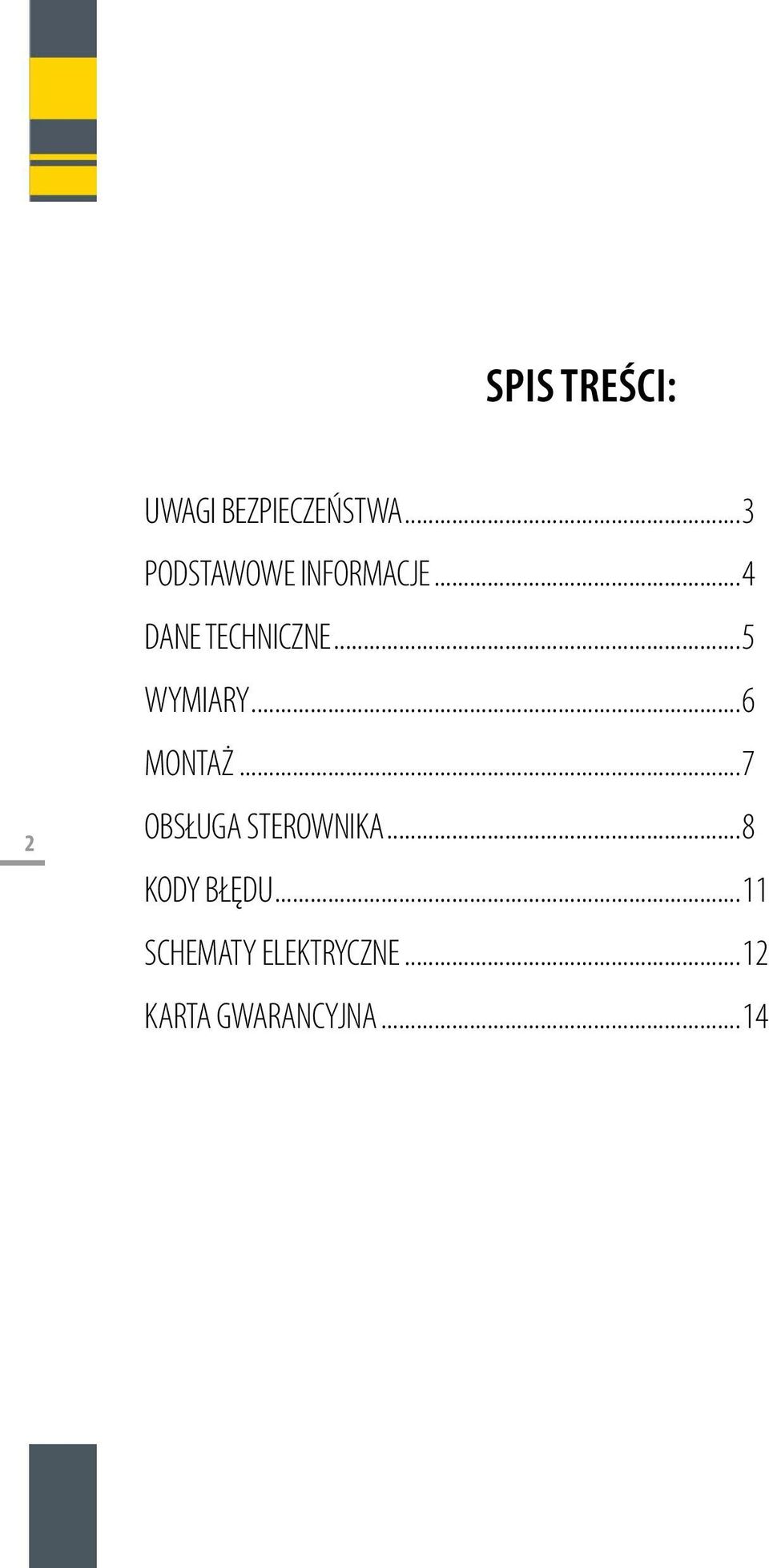 ..5 WYMIARY...6 MONTAŻ...7 OBSŁUGA STEROWNIKA.