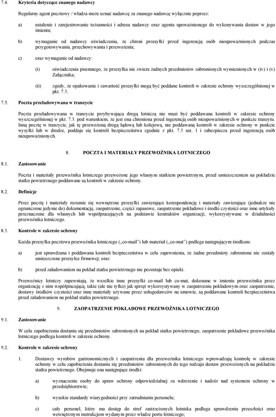 przewożenia; c) oraz wymaganie od nadawcy: oświadczenia pisemnego, że przesyłka nie zwiera żadnych przedmiotów zabronionych wymienionych w (iv) i (v) Załącznika; zgody, że opakowanie i zawartość