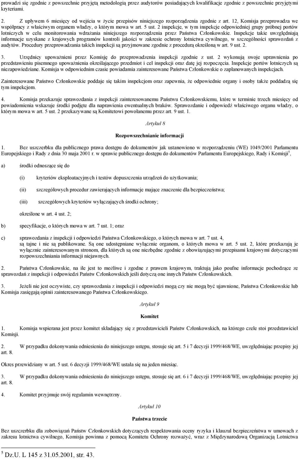 2 inspekcje, w tym inspekcje odpowiedniej grupy próbnej portów lotniczych w celu monitorowania wdrażania niniejszego rozporządzenia przez Państwa Członkowskie.