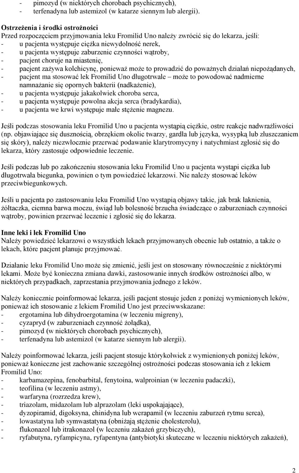 zaburzenie czynności wątroby, - pacjent choruje na miastenię, - pacjent zażywa kolchicynę, ponieważ może to prowadzić do poważnych działań niepożądanych, - pacjent ma stosować lek Fromilid Uno
