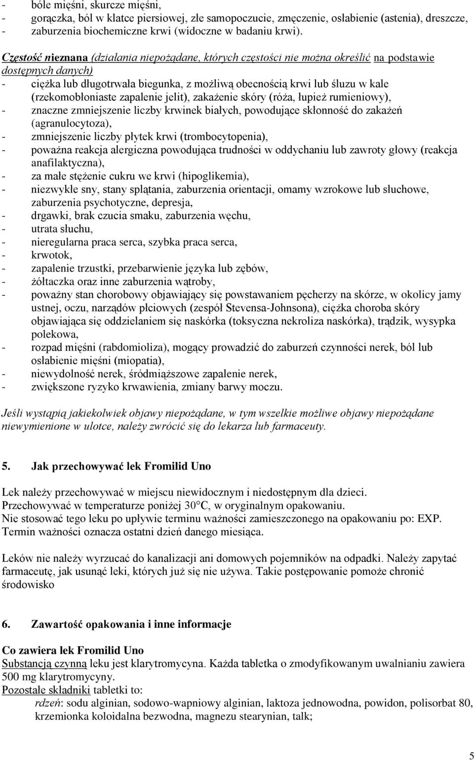 (rzekomobłoniaste zapalenie jelit), zakażenie skóry (róża, łupież rumieniowy), - znaczne zmniejszenie liczby krwinek białych, powodujące skłonność do zakażeń (agranulocytoza), - zmniejszenie liczby