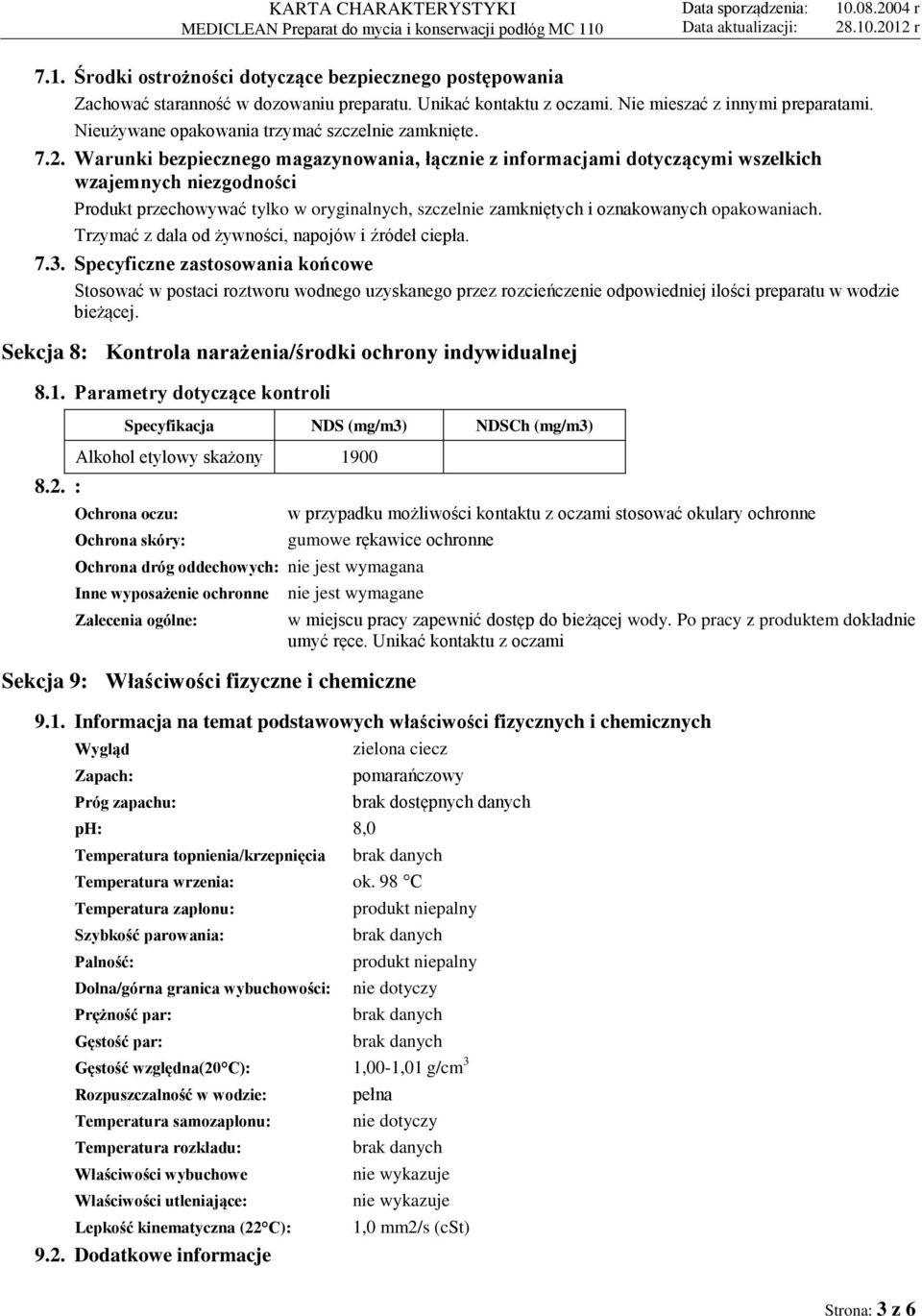 Warunki bezpiecznego magazynowania, łącznie z informacjami dotyczącymi wszelkich wzajemnych niezgodności Produkt przechowywać tylko w oryginalnych, szczelnie zamkniętych i oznakowanych opakowaniach.