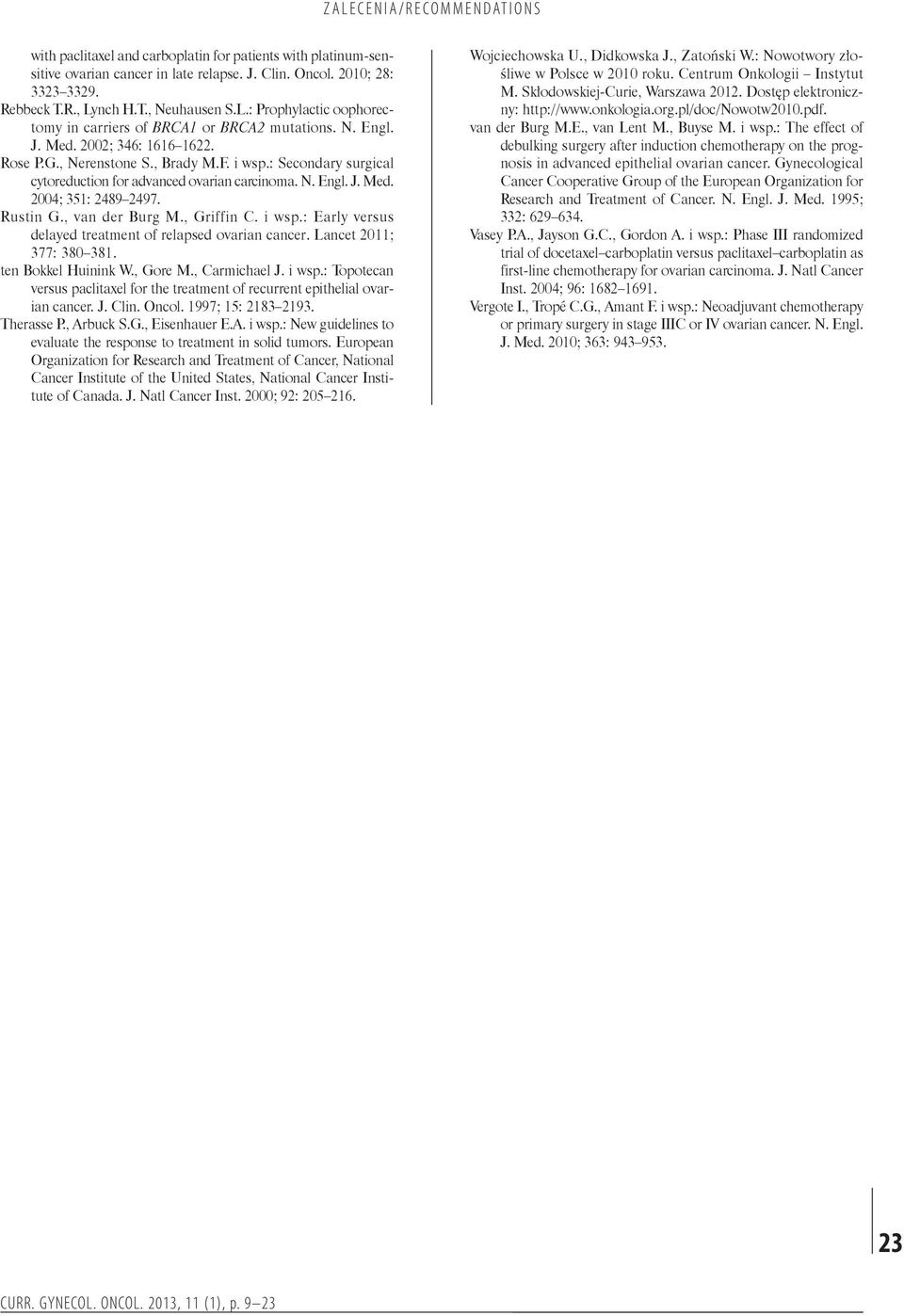 : Secondary surgical cytoreduction for advanced ovarian carcinoma. N. Engl. J. Med. 2004; 351: 2489 2497. Rustin G., van der Burg M., Griffin C. i wsp.