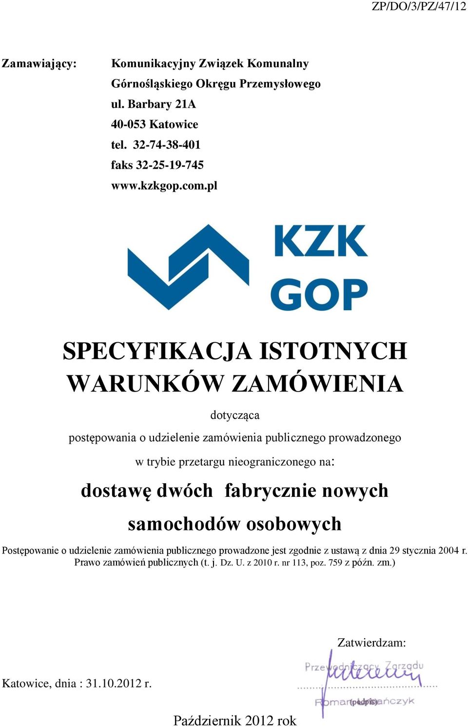 na: dostawę dwóch fabrycznie nowych samochodów osobowych Postępowanie o udzielenie zamówienia publicznego prowadzone jest zgodnie z ustawą z dnia 29 stycznia