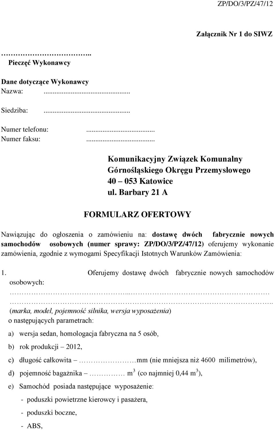 Barbary 21 A FORMULARZ OFERTOWY Nawiązując do ogłoszenia o zamówieniu na: dostawę dwóch fabrycznie nowych samochodów osobowych (numer sprawy: ZP/DO/3/PZ/47/12) oferujemy wykonanie zamówienia, zgodnie