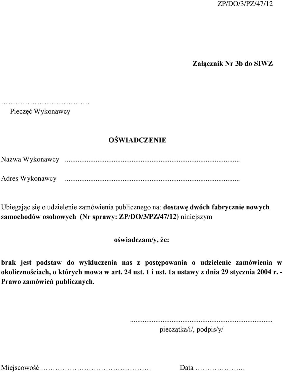 ZP/DO/3/PZ/47/12) niniejszym oświadczam/y, że: brak jest podstaw do wykluczenia nas z postępowania o udzielenie zamówienia w