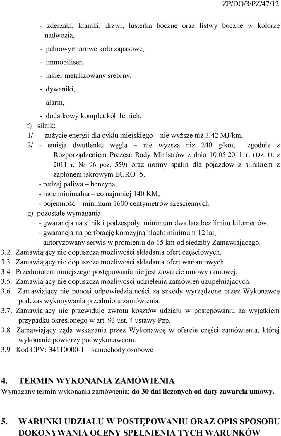 Ministrów z dnia 10.05.2011 r. (Dz. U. z 2011 r. Nr 96 poz. 559) oraz normy spalin dla pojazdów z silnikiem z zapłonem iskrowym EURO -5.