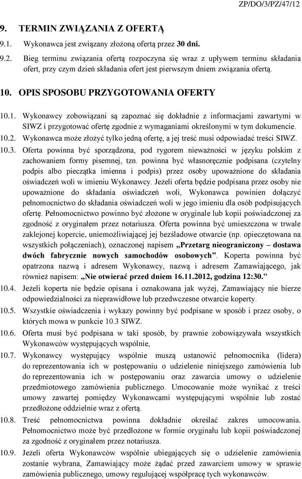 . OPIS SPOSOBU PRZYGOTOWANIA OFERTY 10.1. Wykonawcy zobowiązani są zapoznać się dokładnie z informacjami zawartymi w SIWZ i przygotować ofertę zgodnie z wymaganiami określonymi w tym dokumencie. 10.2.