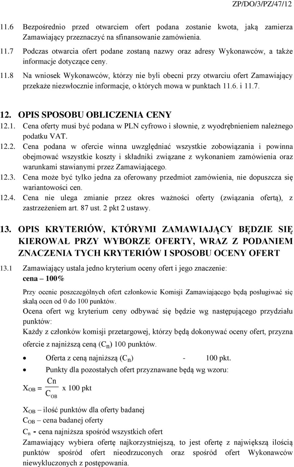 8 Na wniosek Wykonawców, którzy nie byli obecni przy otwarciu ofert Zamawiający przekaże niezwłocznie informacje, o których mowa w punktach 11
