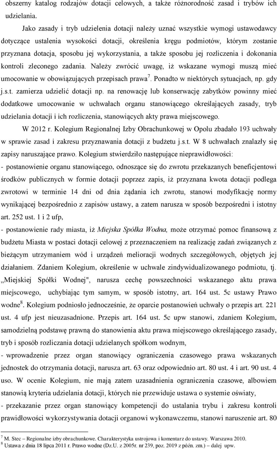 wykorzystania, a także sposobu jej rozliczenia i dokonania kontroli zleconego zadania. Należy zwrócić uwagę, iż wskazane wymogi muszą mieć umocowanie w obowiązujących przepisach prawa 7.