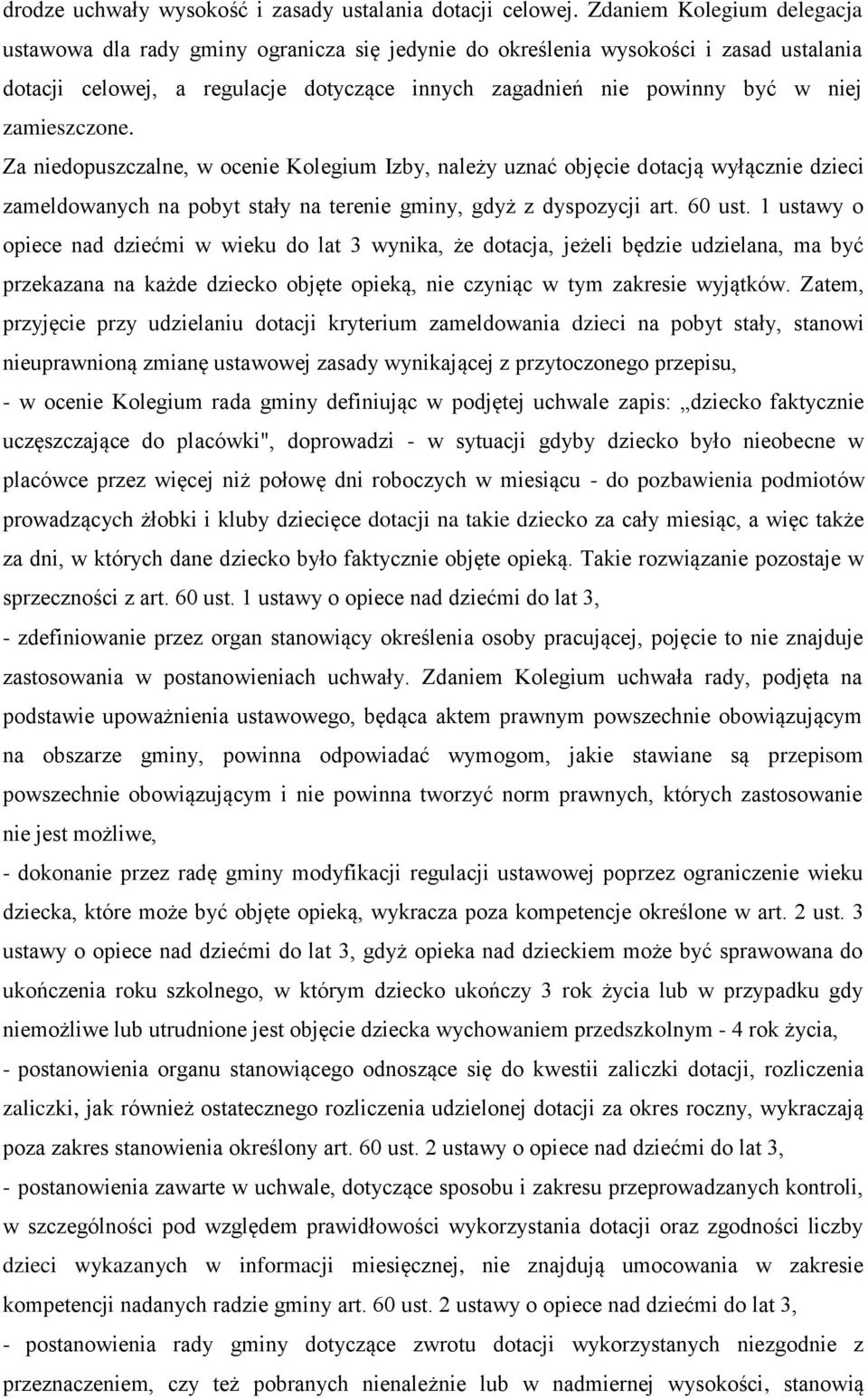 zamieszczone. Za niedopuszczalne, w ocenie Kolegium Izby, należy uznać objęcie dotacją wyłącznie dzieci zameldowanych na pobyt stały na terenie gminy, gdyż z dyspozycji art. 60 ust.