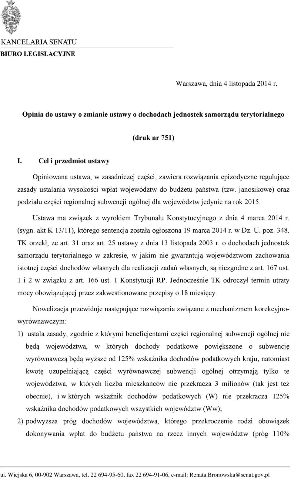 janosikowe) oraz podziału części regionalnej subwencji ogólnej dla województw jedynie na rok 2015. Ustawa ma związek z wyrokiem Trybunału Konstytucyjnego z dnia 4 marca 2014 r. (sygn.