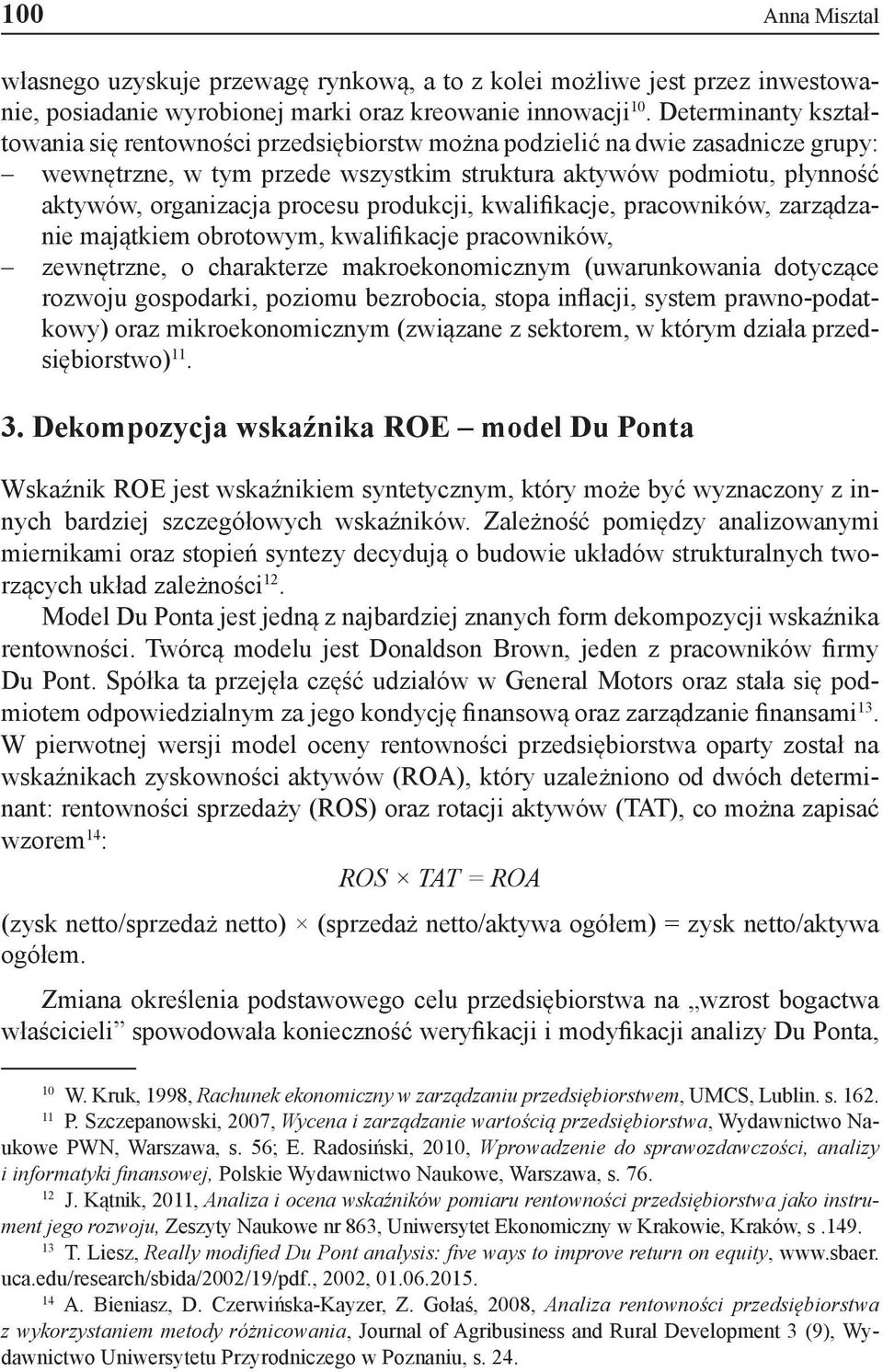 procesu produkcji, kwalifikacje, pracowników, zarządzanie majątkiem obrotowym, kwalifikacje pracowników, zewnętrzne, o charakterze makroekonomicznym (uwarunkowania dotyczące rozwoju gospodarki,
