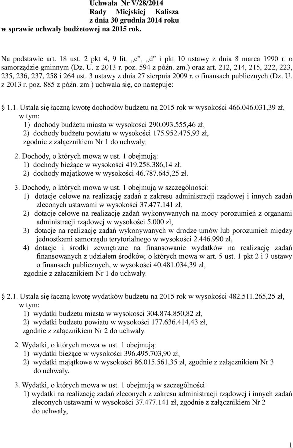 zm.) uchwala się, co następuje: 1.1. Ustala się łączną kwotę dochodów budżetu na 2015 rok w wysokości 466.046.031,39 zł, w tym: 1) dochody budżetu miasta w wysokości 290.093.