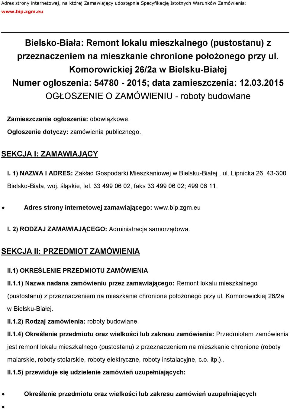 Komorowickiej 26/2a w Bielsku-Białej Numer ogłoszenia: 54780-2015; data zamieszczenia: 12.03.2015 OGŁOSZENIE O ZAMÓWIENIU - roboty budowlane Zamieszczanie ogłoszenia: obowiązkowe.