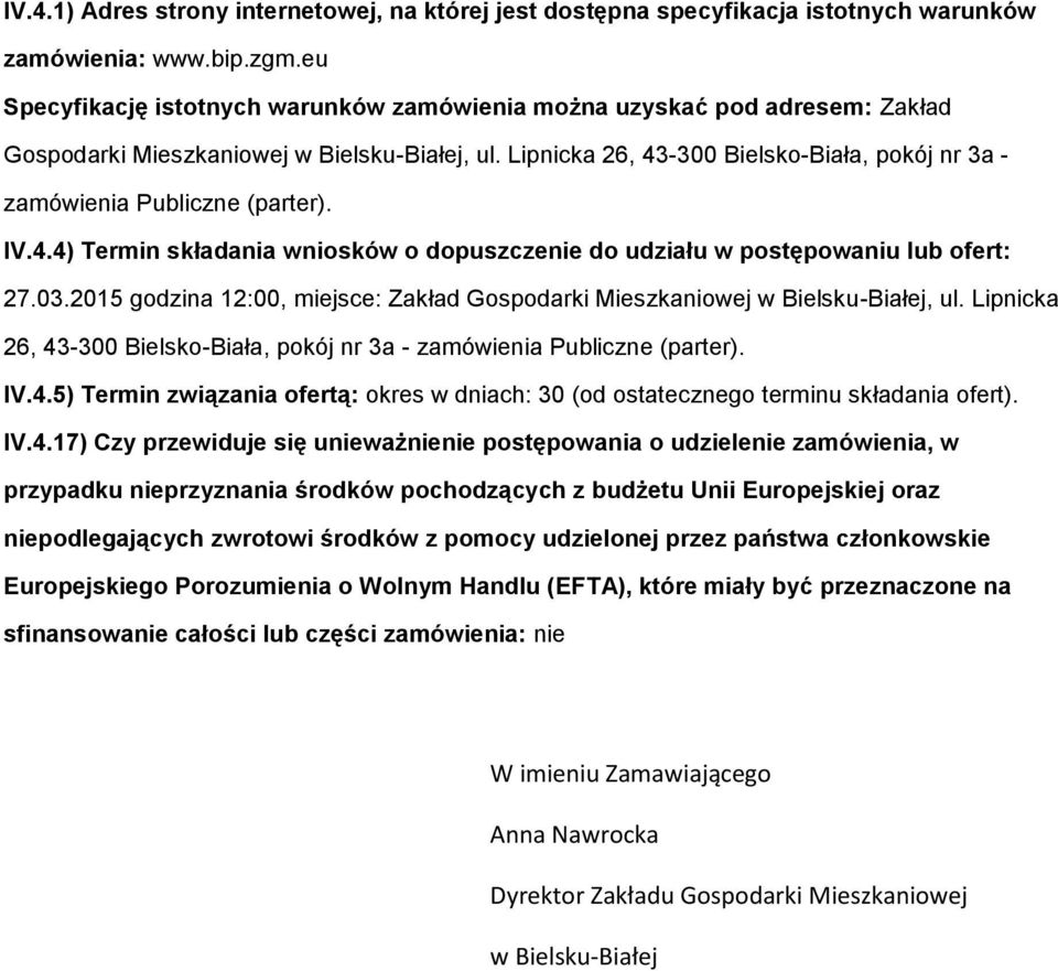 Lipnicka 26, 43-300 Bielsko-Biała, pokój nr 3a - zamówienia Publiczne (parter). IV.4.4) Termin składania wniosków o dopuszczenie do udziału w postępowaniu lub ofert: 27.03.