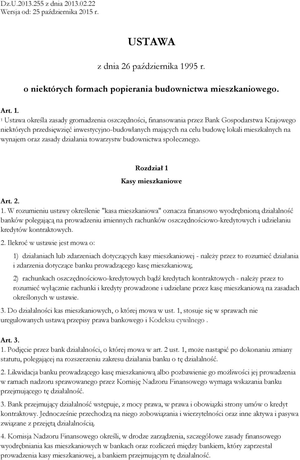 1 Ustawa określa zasady gromadzenia oszczędności, finansowania przez Bank Gospodarstwa Krajowego niektórych przedsięwzięć inwestycyjno-budowlanych mających na celu budowę lokali mieszkalnych na