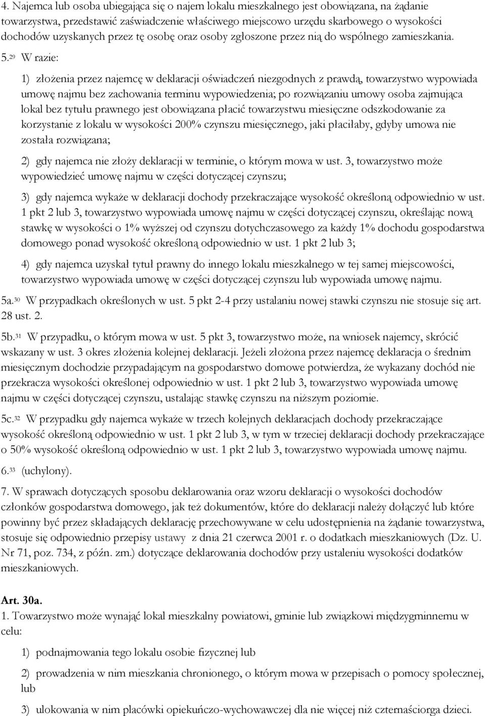 29 W razie: 1) złożenia przez najemcę w deklaracji oświadczeń niezgodnych z prawdą, towarzystwo wypowiada umowę najmu bez zachowania terminu wypowiedzenia; po rozwiązaniu umowy osoba zajmująca lokal