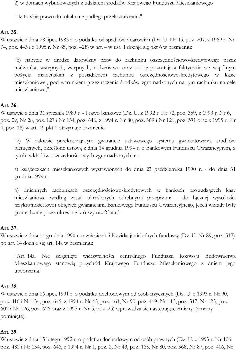 1 dodaje się pkt 6 w brzmieniu: "6) nabycie w drodze darowizny praw do rachunku oszczędnościowo-kredytowego przez małżonka, wstępnych, zstępnych, rodzeństwo oraz osobę pozostającą faktycznie we
