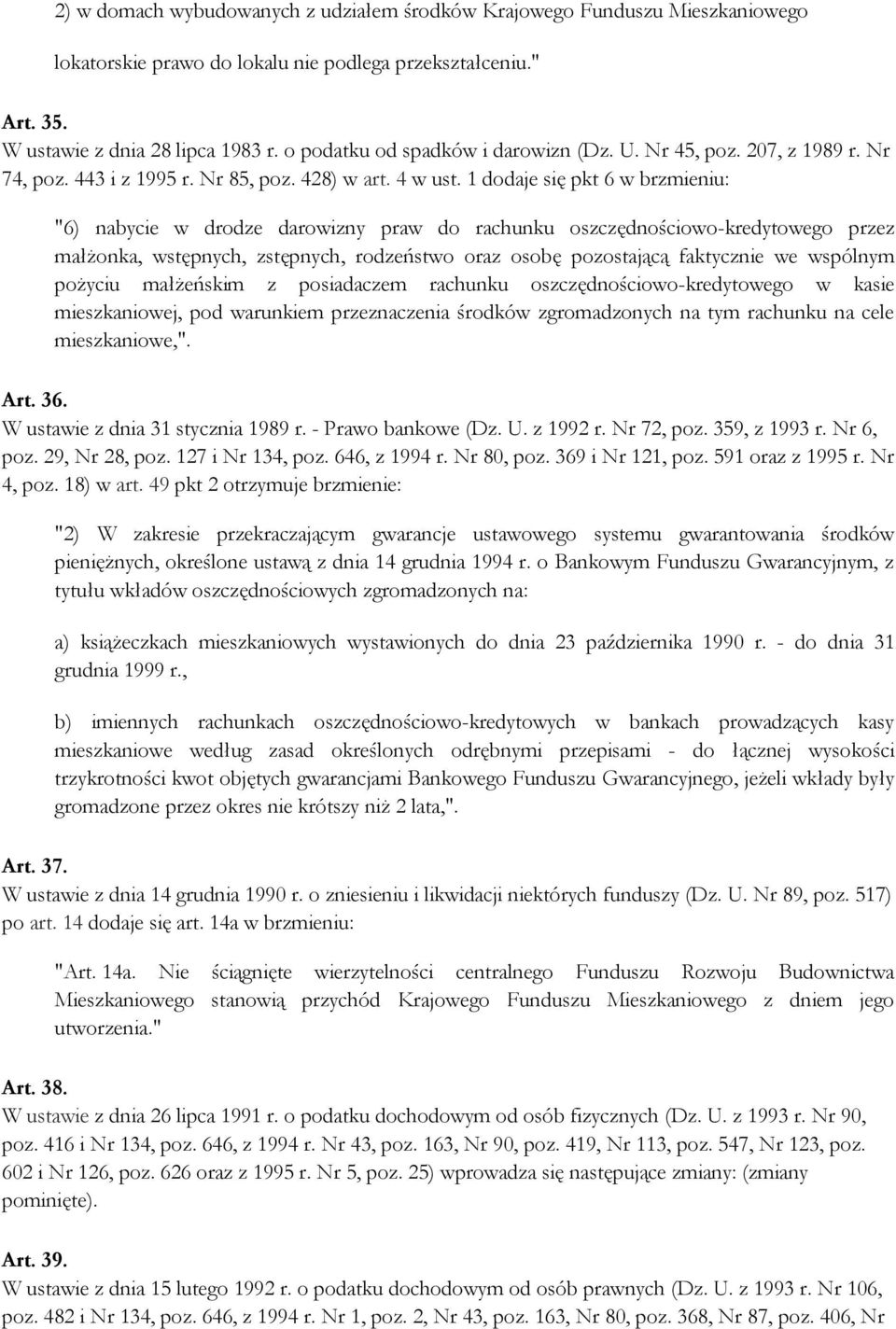 1 dodaje się pkt 6 w brzmieniu: "6) nabycie w drodze darowizny praw do rachunku oszczędnościowo-kredytowego przez małżonka, wstępnych, zstępnych, rodzeństwo oraz osobę pozostającą faktycznie we