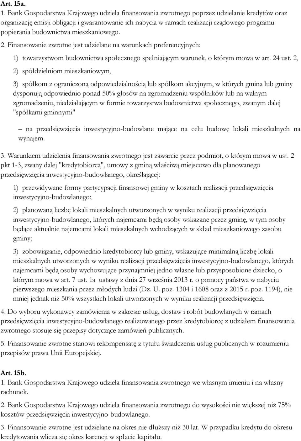 popierania budownictwa mieszkaniowego. 2. Finansowanie zwrotne jest udzielane na warunkach preferencyjnych: 1) towarzystwom budownictwa społecznego spełniającym warunek, o którym mowa w art. 24 ust.