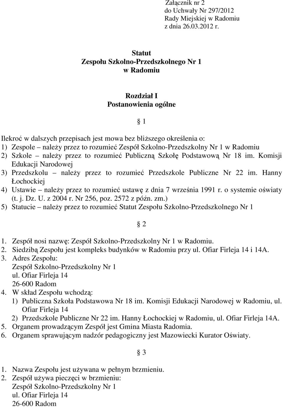 Szkolno-Przedszkolny Nr 1 w Radomiu 2) Szkole naleŝy przez to rozumieć Publiczną Szkołę Podstawową Nr 18 im.