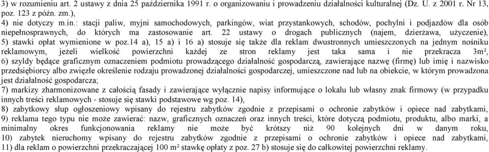 14 a), 15 a) 16 a) stosuje sę także dla reklam dwustronnych umeszczonych na jednym nośnku reklamowym, jeżel welkość powerzchn każdej ze stron reklamy jest taka sama ne przekracza 3m², 6) szyldy