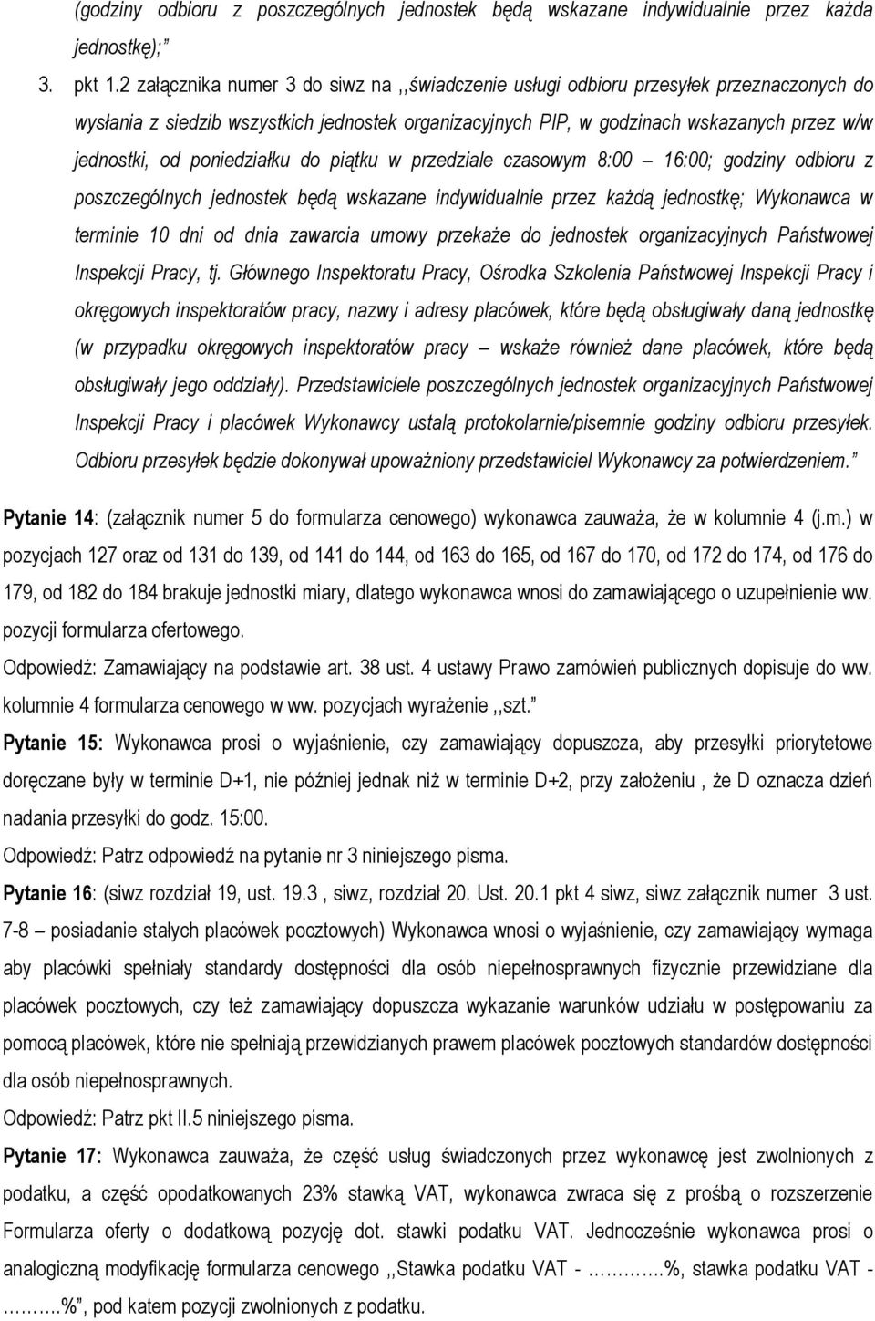 poniedziałku do piątku w przedziale czasowym 8:00 16:00; godziny odbioru z poszczególnych jednostek będą wskazane indywidualnie przez każdą jednostkę; Wykonawca w terminie 10 dni od dnia zawarcia