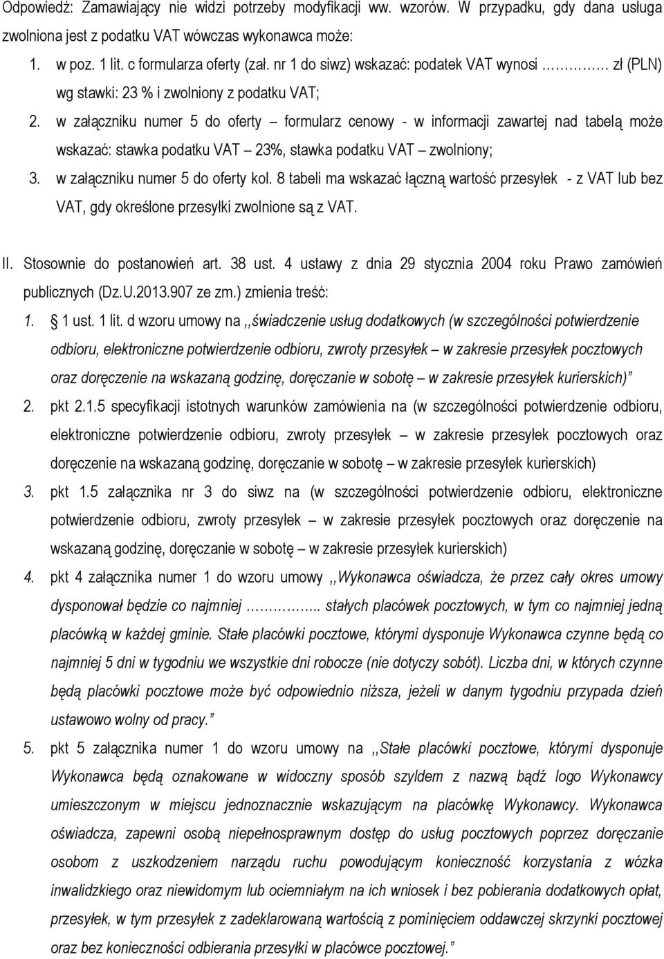 w załączniku numer 5 do oferty formularz cenowy - w informacji zawartej nad tabelą może wskazać: stawka podatku VAT 23%, stawka podatku VAT zwolniony; 3. w załączniku numer 5 do oferty kol.