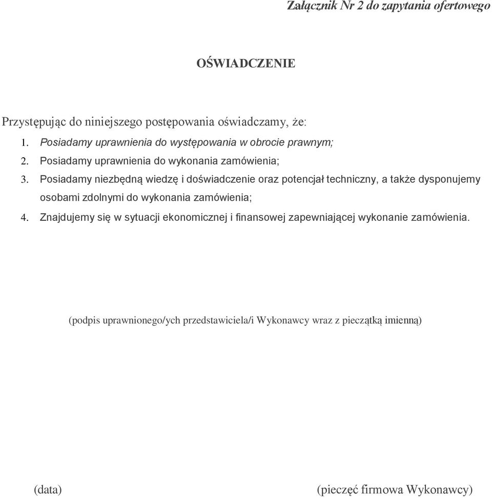 Posiadamy niezbędną wiedzę i doświadczenie oraz potencjał techniczny, a także dysponujemy osobami zdolnymi do wykonania zamówienia; 4.