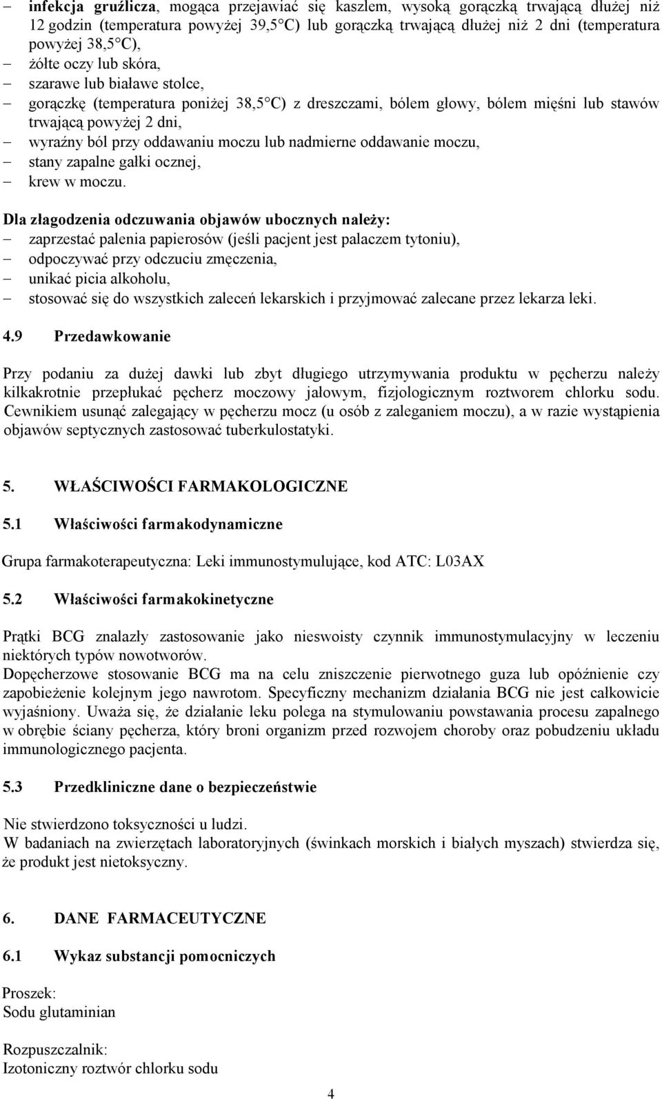 nadmierne oddawanie moczu, stany zapalne gałki ocznej, krew w moczu.