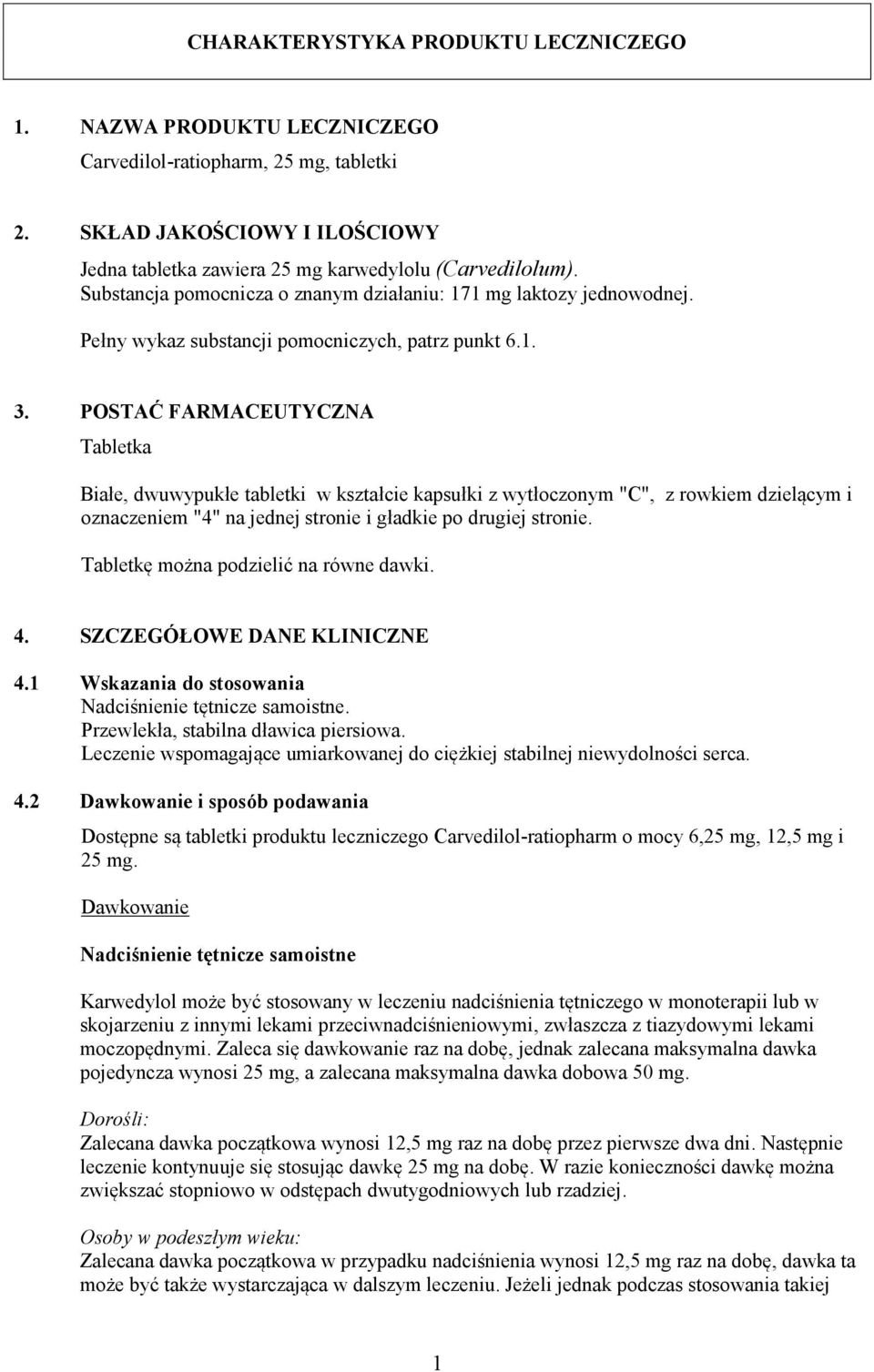 POSTAĆ FARMACEUTYCZNA Tabletka Białe, dwuwypukłe tabletki w kształcie kapsułki z wytłoczonym "C", z rowkiem dzielącym i oznaczeniem "4" na jednej stronie i gładkie po drugiej stronie.
