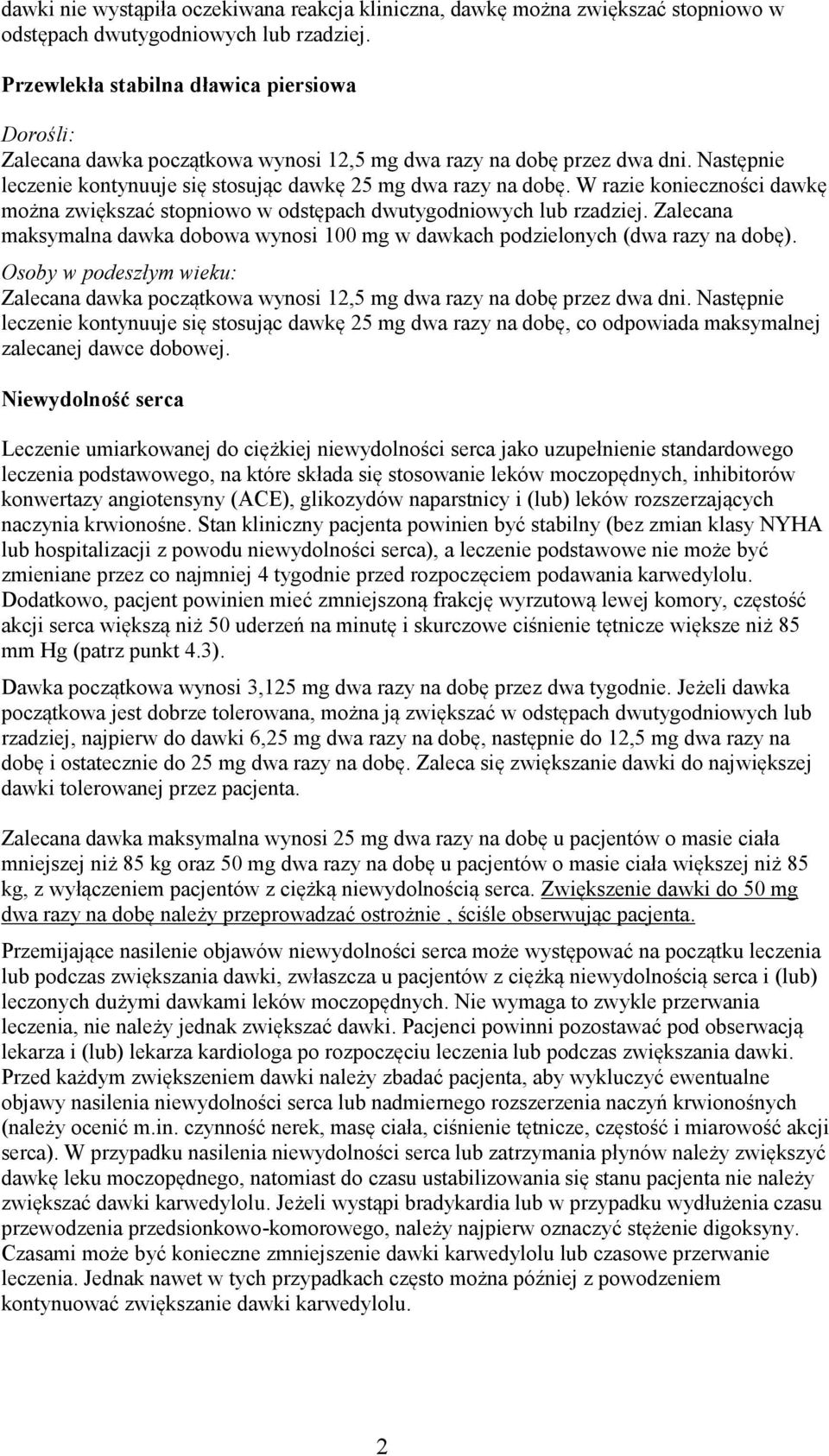 W razie konieczności dawkę można zwiększać stopniowo w odstępach dwutygodniowych lub rzadziej. Zalecana maksymalna dawka dobowa wynosi 100 mg w dawkach podzielonych (dwa razy na dobę).
