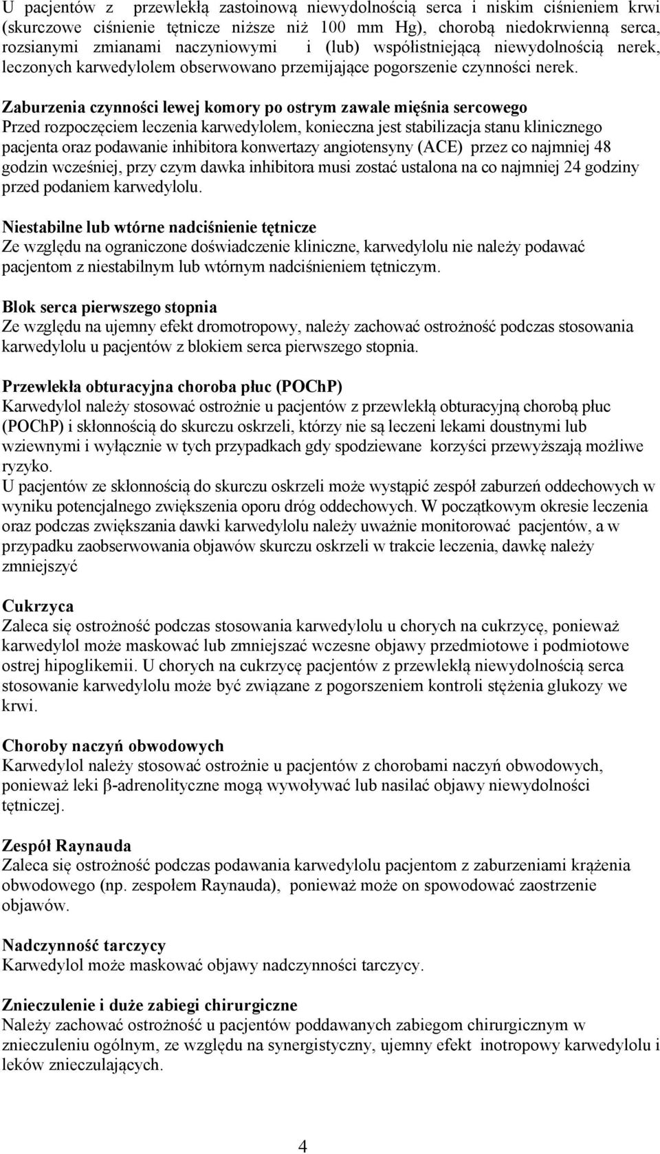 czynności lewej komory po ostrym zawale mięśnia sercowego Przed rozpoczęciem leczenia karwedylolem, konieczna jest stabilizacja stanu klinicznego pacjenta oraz podawanie inhibitora konwertazy