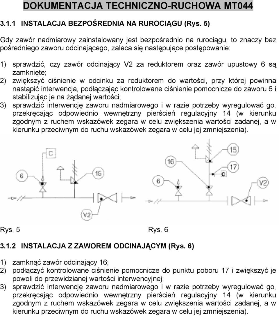 reduktorem oraz zawór upustowy 6 są zamknięte; 2) zwiększyć ciśnienie w odcinku za reduktorem do wartości, przy której powinna nastąpić interwencja, podłączając kontrolowane ciśnienie pomocnicze do