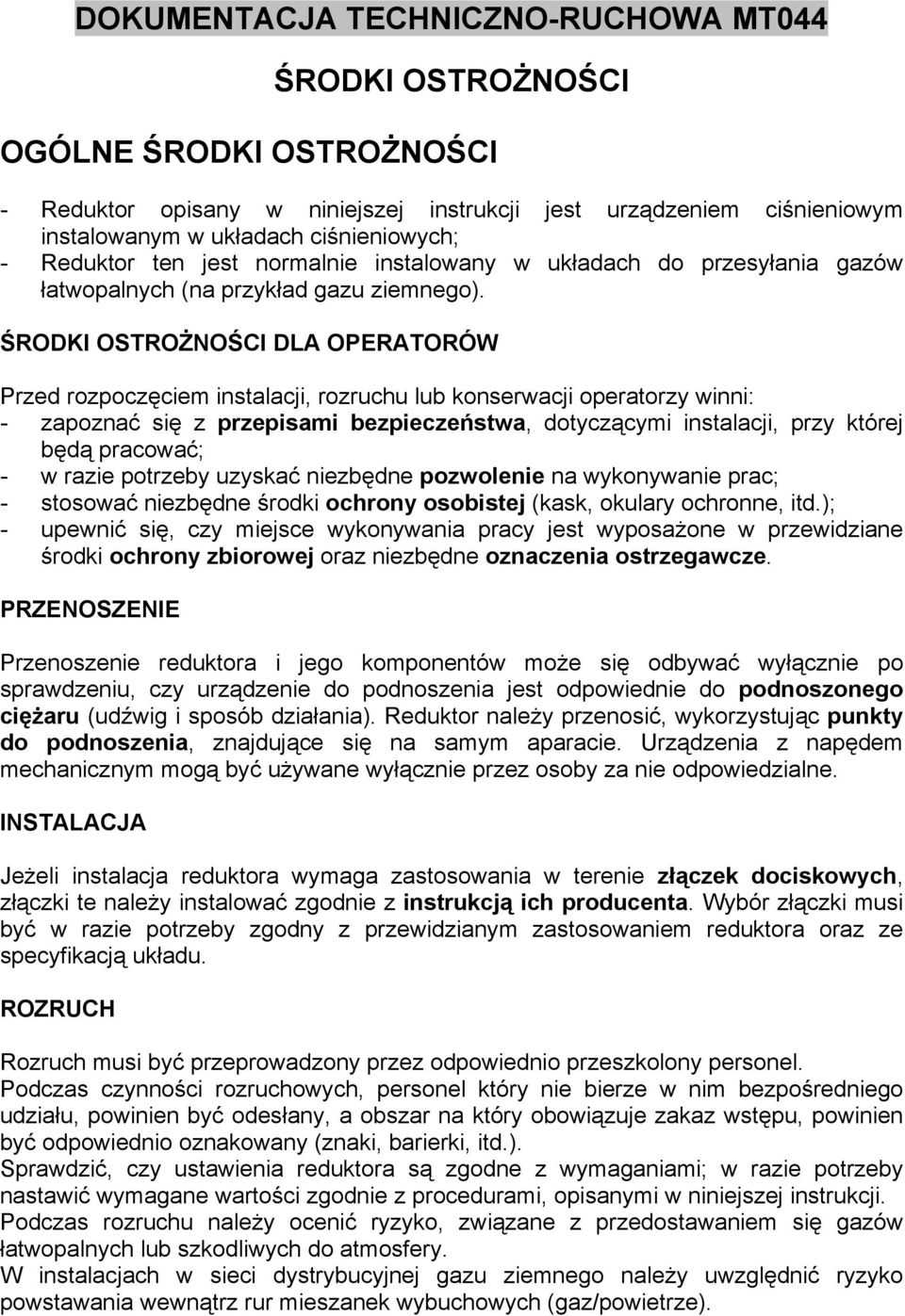 ŚRODKI OSTROŻNOŚCI DLA OPERATORÓW Przed rozpoczęciem instalacji, rozruchu lub konserwacji operatorzy winni: - zapoznać się z przepisami bezpieczeństwa, dotyczącymi instalacji, przy której będą
