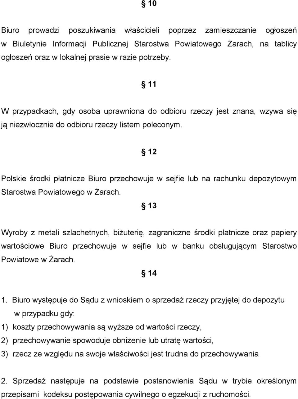 12 Polskie środki płatnicze Biuro przechowuje w sejfie lub na rachunku depozytowym Starostwa Powiatowego w Żarach.