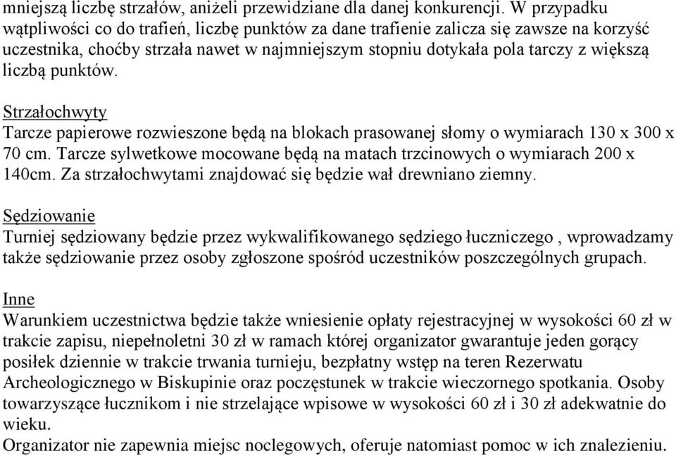 punktów. Strzałochwyty Tarcze papierowe rozwieszone będą na blokach prasowanej słomy o wymiarach 130 x 300 x 70 cm. Tarcze sylwetkowe mocowane będą na matach trzcinowych o wymiarach 200 x 140cm.