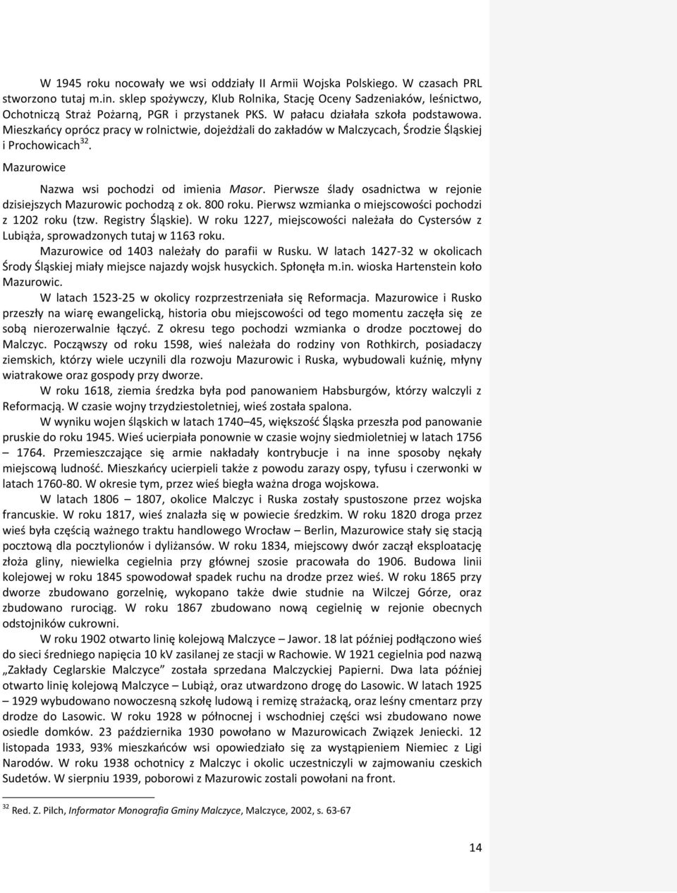 Mieszkańcy oprócz pracy w rolnictwie, dojeżdżali do zakładów w Malczycach, Środzie Śląskiej i Prochowicach 32. Mazurowice Nazwa wsi pochodzi od imienia Masor.
