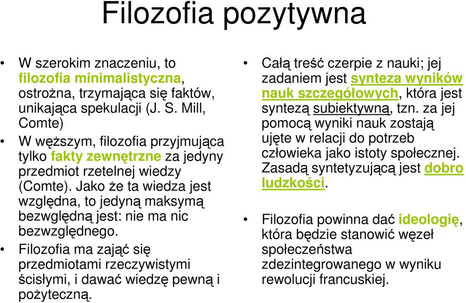 Jako Ŝe ta wiedza jest względna, to jedyną maksymą bezwględną jest: nie ma nic bezwzględnego. Filozofia ma zająć się przedmiotami rzeczywistymi ścisłymi, i dawać wiedzę pewną i poŝyteczną.