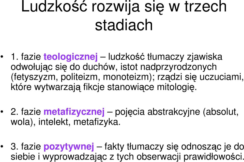 politeizm, monoteizm); rządzi się uczuciami, które wytwarzają fikcje stanowiące mitologię. 2.