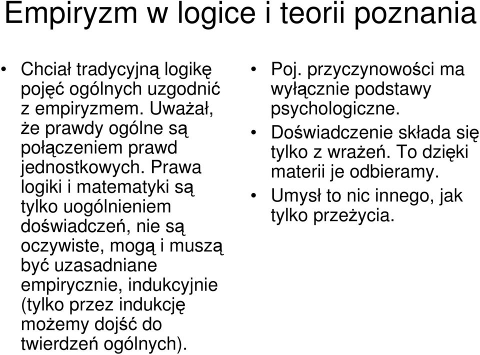 Prawa logiki i matematyki są tylko uogólnieniem doświadczeń, nie są oczywiste, mogą i muszą być uzasadniane empirycznie,