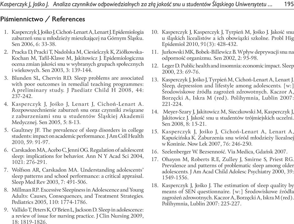 Epidemiologiczna ocena zmian jakości snu w wybranych grupach społecznych i wiekowych. Sen 2003, 3: 139-144. 3. Blunden SL, Chervin RD.