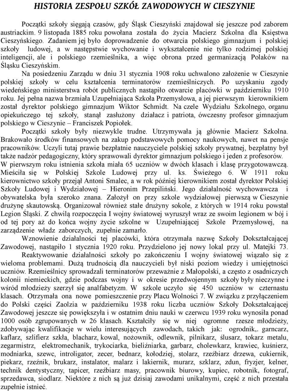 Zadaniem jej było doprowadzenie do otwarcia polskiego gimnazjum i polskiej szkoły ludowej, a w następstwie wychowanie i wykształcenie nie tylko rodzimej polskiej inteligencji, ale i polskiego