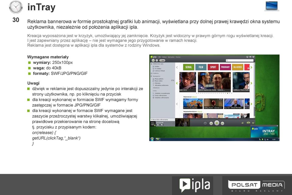 I jest zapewniany przez aplikację nie jest wymagane jego przygotowanie w ramach kreacji. Reklama jest dostępna w aplikacji ipla dla systemów z rodziny Windows.