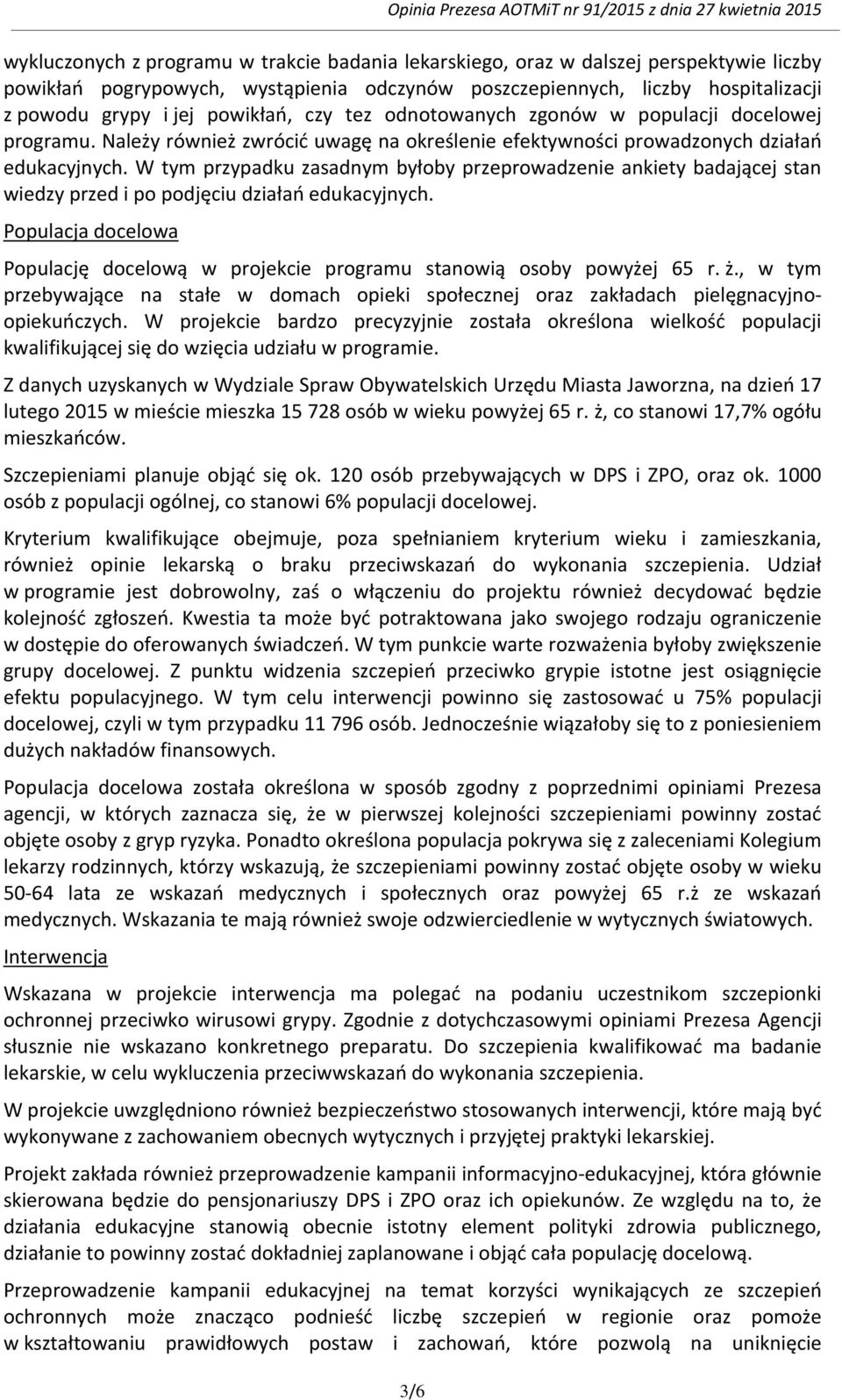 W tym przypadku zasadnym byłoby przeprowadzenie ankiety badającej stan wiedzy przed i po podjęciu działań edukacyjnych.