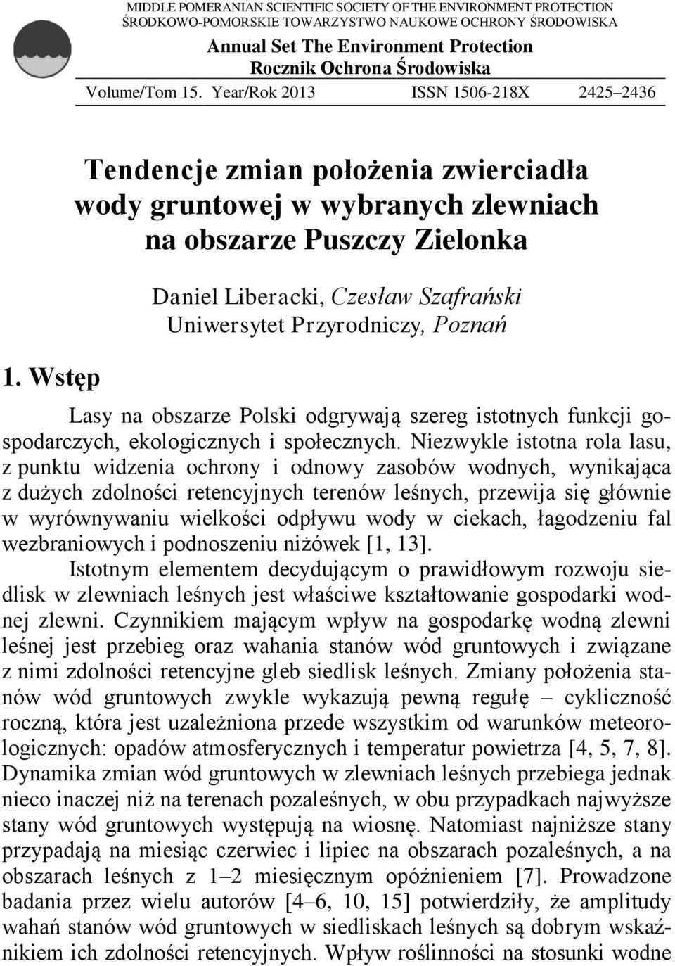 Wstęp Tendencje zmian położenia zwierciadła wody gruntowej w wybranych zlewniach na obszarze Puszczy Zielonka Daniel Liberacki, Czesław Szafrański Uniwersytet Przyrodniczy, Poznań Lasy na obszarze