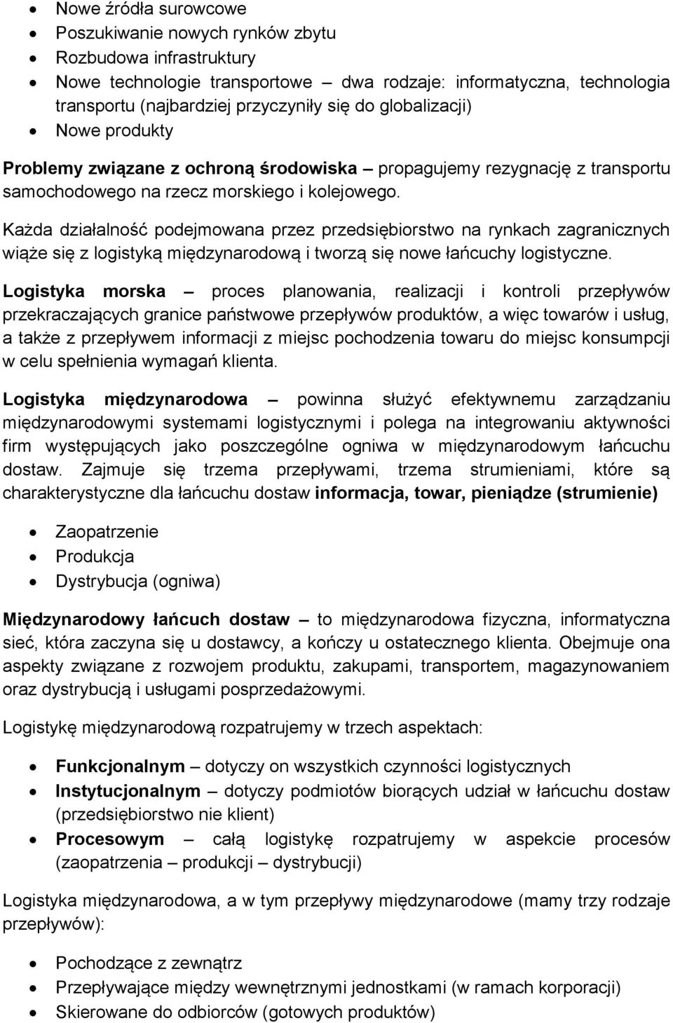 Każda działalność podejmowana przez przedsiębiorstwo na rynkach zagranicznych wiąże się z logistyką międzynarodową i tworzą się nowe łańcuchy logistyczne.